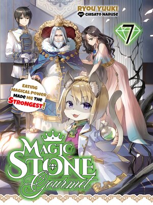 cover image of Magic Stone Gourmet: Eating Magical Power Made Me the Strongest, Volume 7